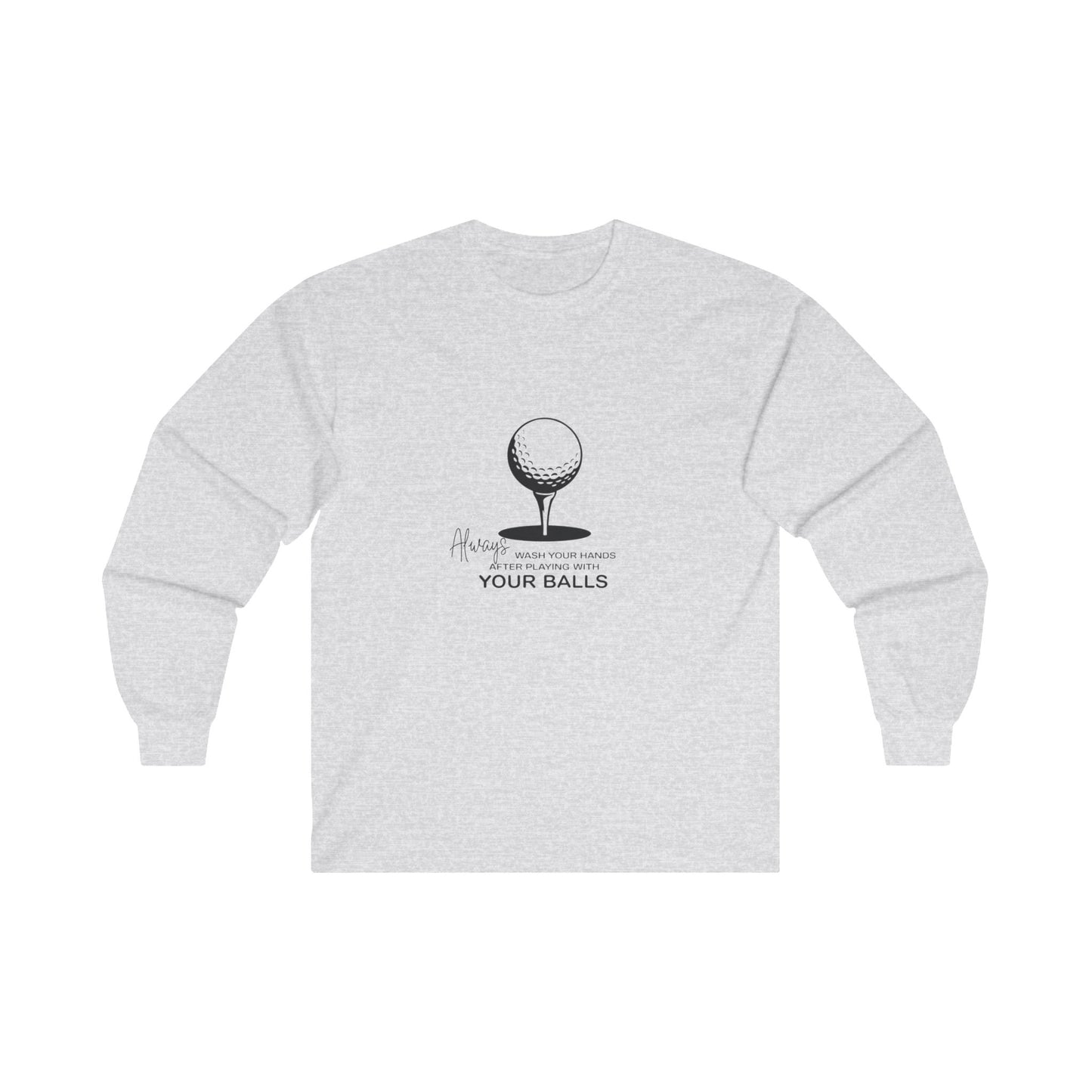 Always Wash Your Hands After Playing With Your Balls Adult Long Sleeve T-shirt