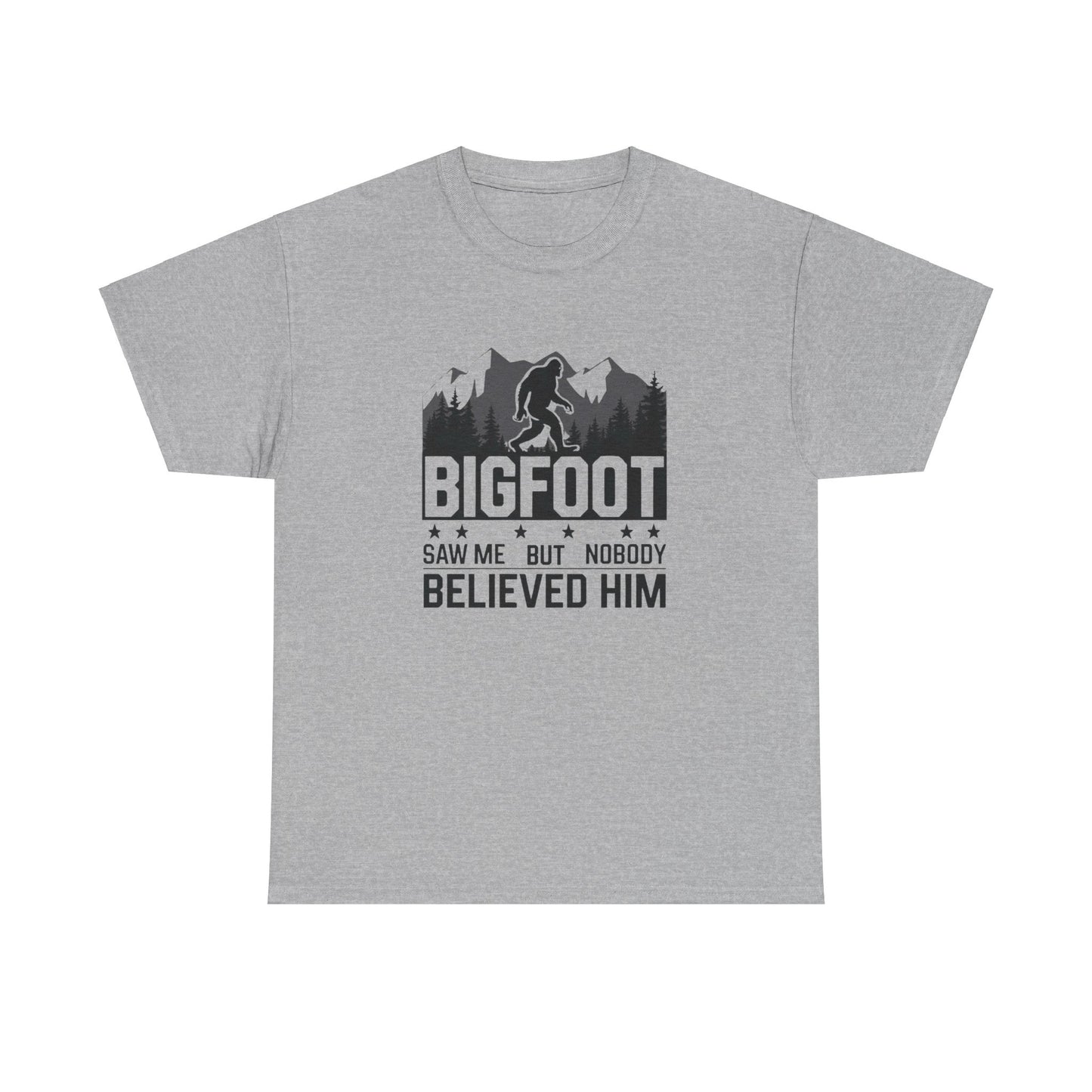 BIGFOOT Saw Me But Nobody Believed Him Adult T-Shirt