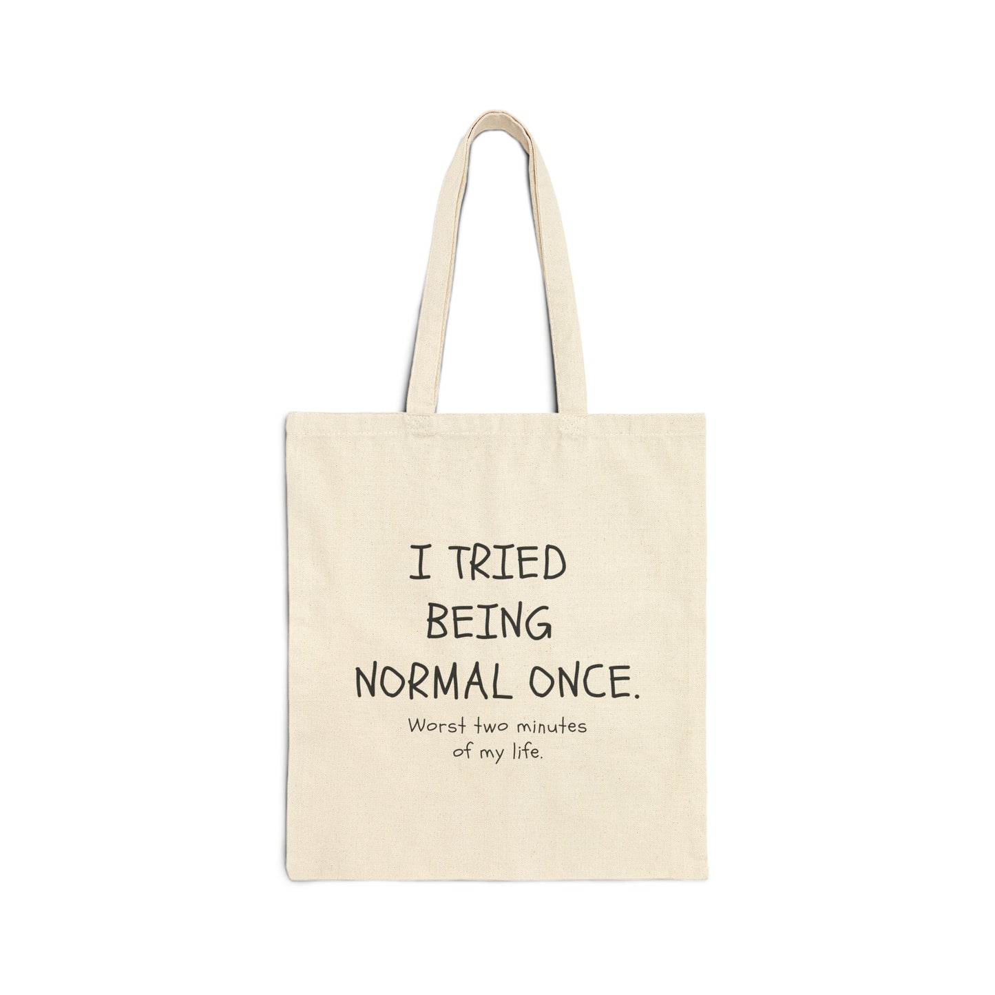 I Tried Being Normal Once. Worst Two Minutes Of My Life. Bag