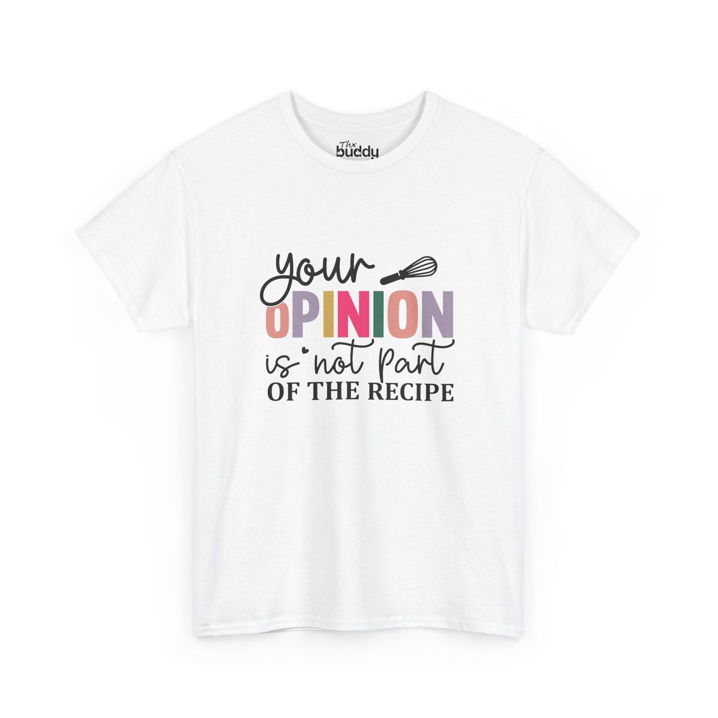 Your opinion is not part of the recipe Adult T-shirt