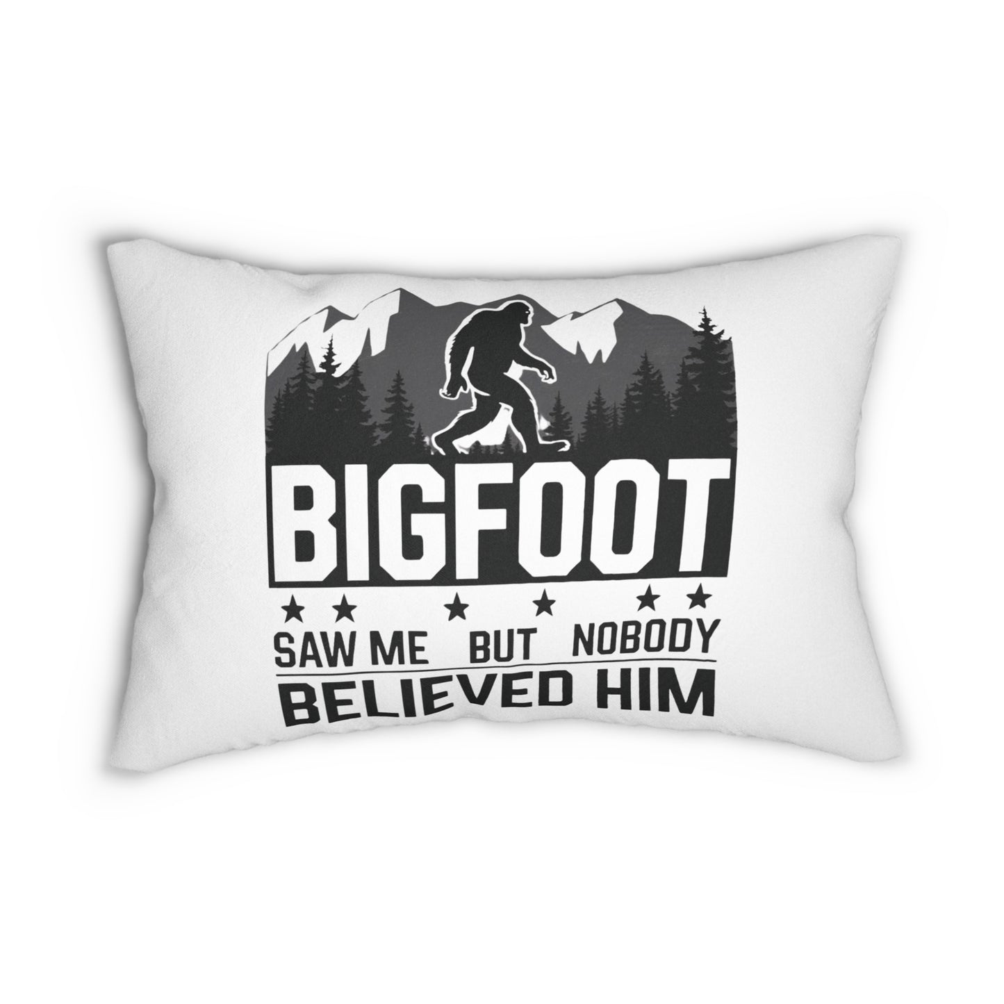 BIGFOOT Saw Me But Nobody Believed Him Pillow