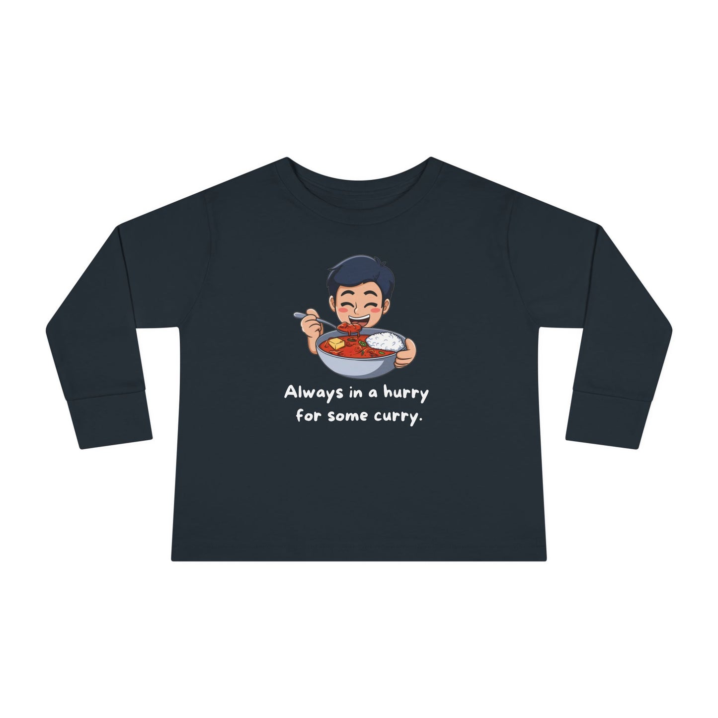 Always In A Hurry For Some Curry Toddler Long Sleeve T-shirt