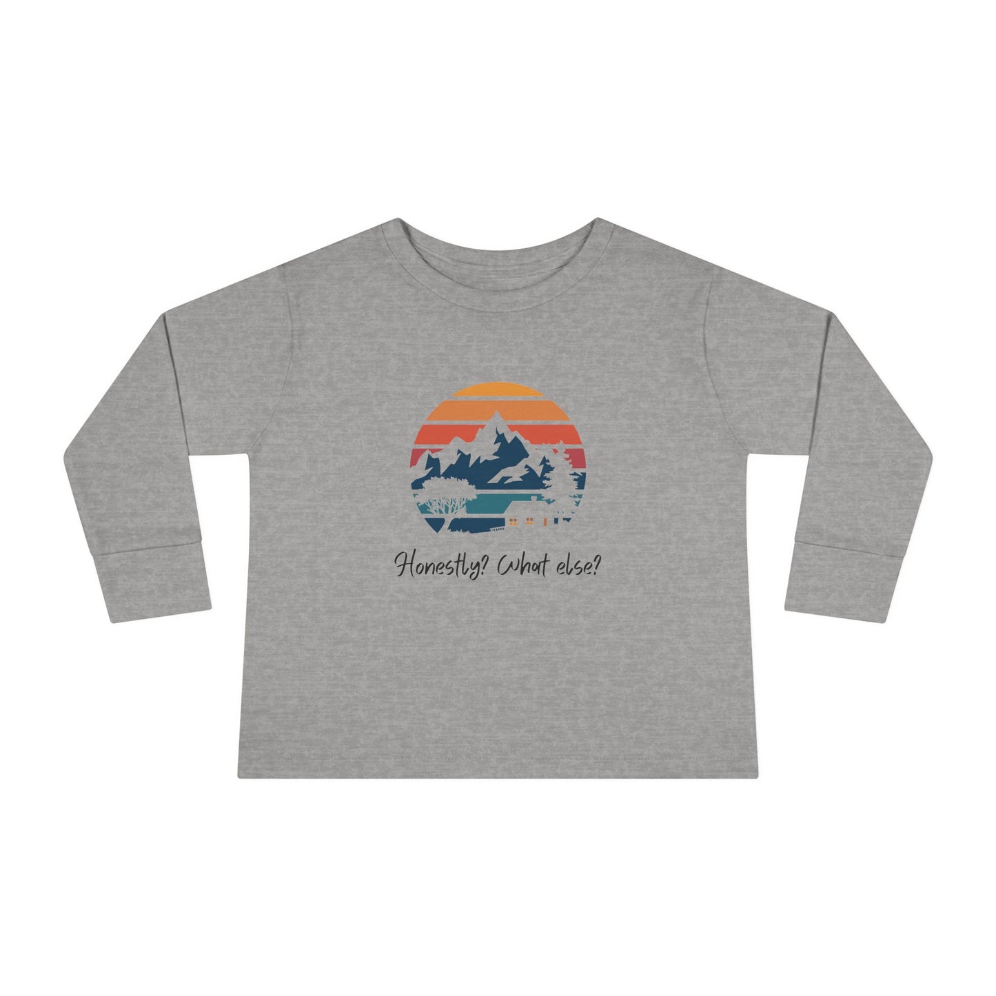 Honestly? What else? Toddler Long Sleeve T-shirts