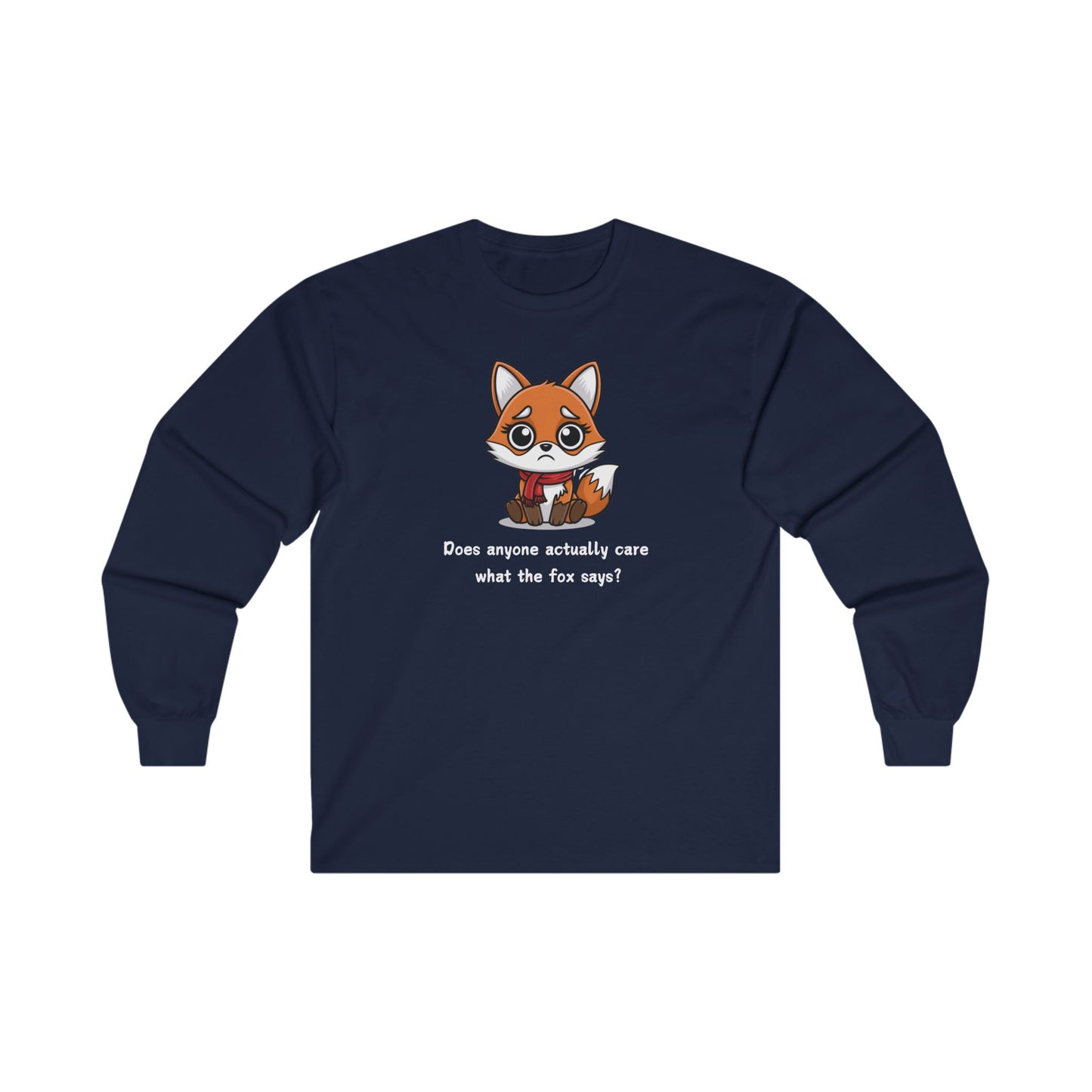 Does Anyone Actually Care What The Fox Says Adult Long Sleeve T-shirt