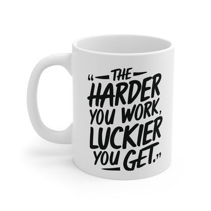 The Harder You Work, The Luckier You Get Mug