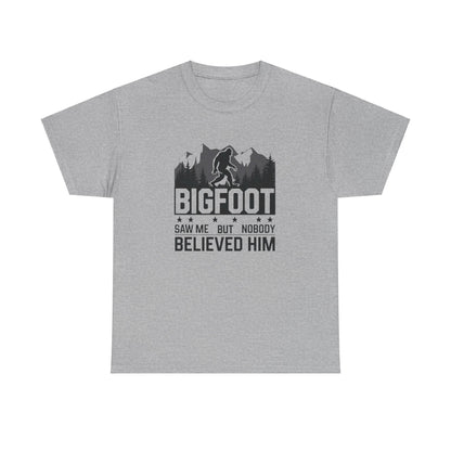 BIGFOOT Saw Me But Nobody Believed Him Adult T-Shirt
