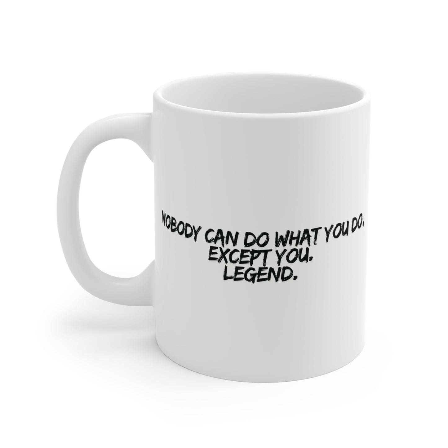 Nobody Can Do What You Do, Except You. Legend. Mug