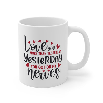 Love You More Than Yesterday, Yesterday You Got On My Nerves Mug