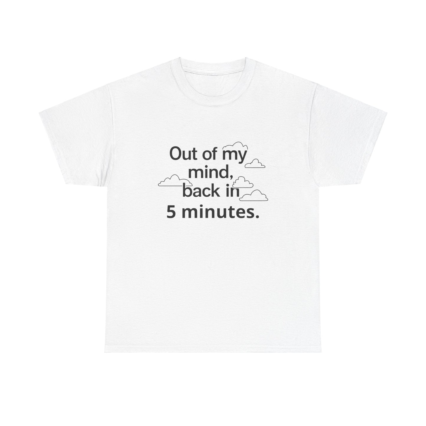 Out Of My Mind, Back In 5 Minutes Adult T-Shirt