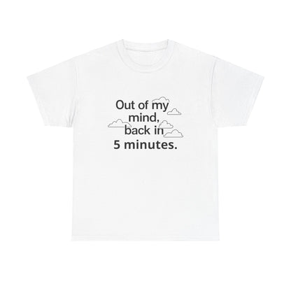 Out Of My Mind, Back In 5 Minutes Adult T-Shirt