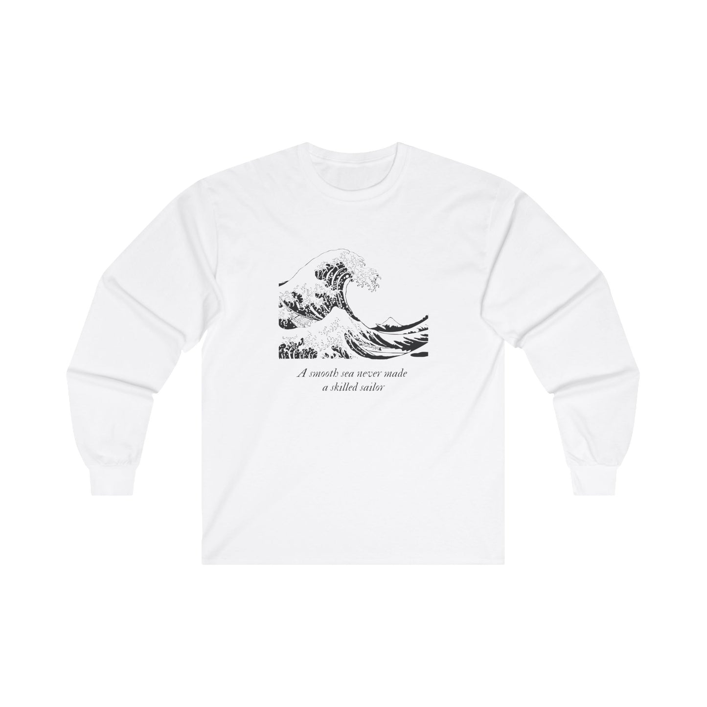 A Smooth Sea Never Made a Skilled Sailor Adult Long Sleeve T-shirts