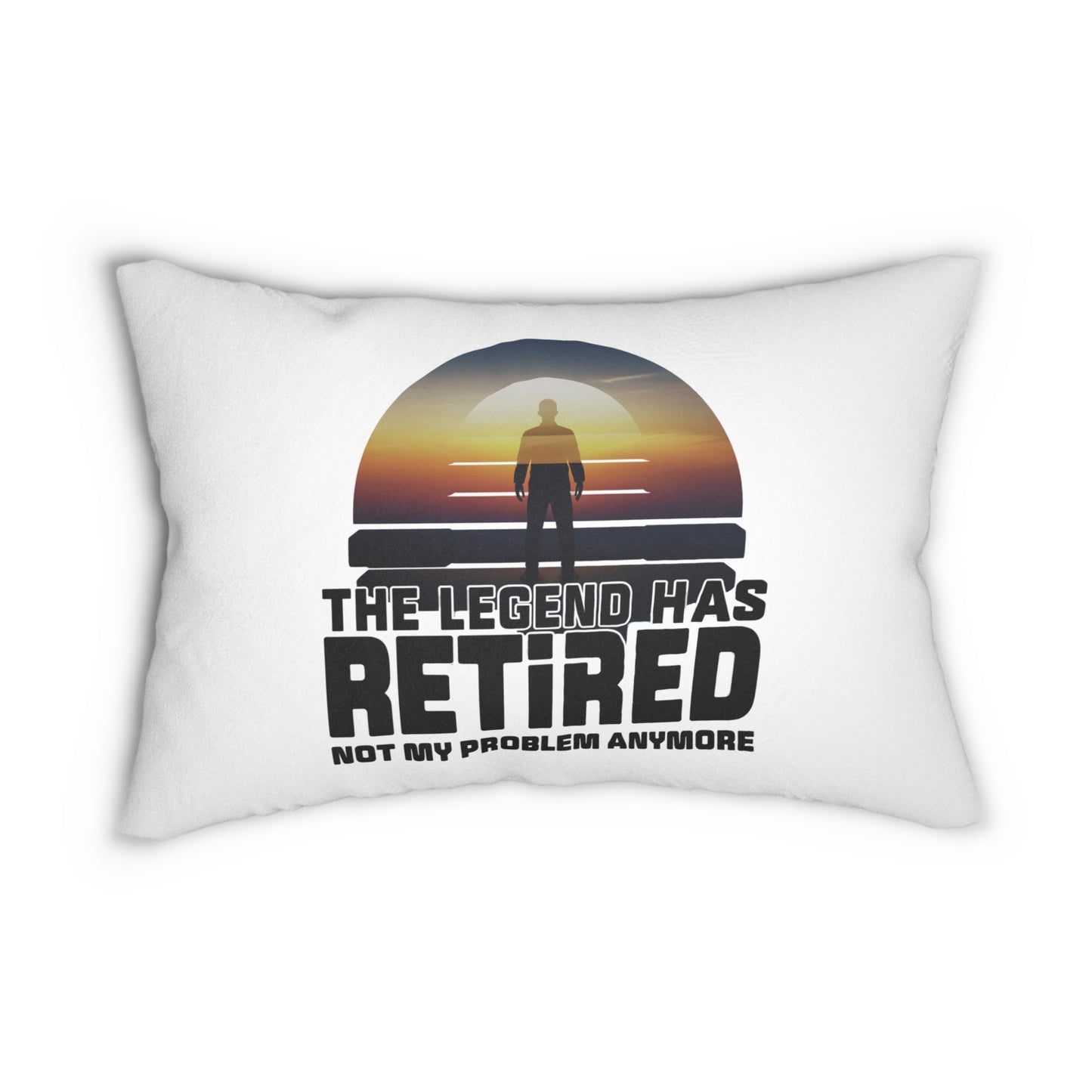 The Legend Has Retired Not My Problem Anymore Pillow