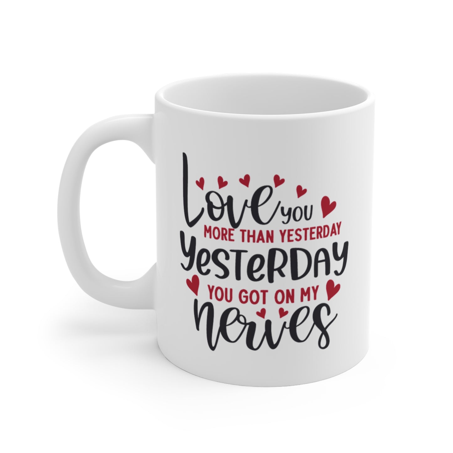 Love You More Than Yesterday, Yesterday You Got On My Nerves Mug