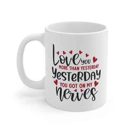 Love You More Than Yesterday, Yesterday You Got On My Nerves Mug
