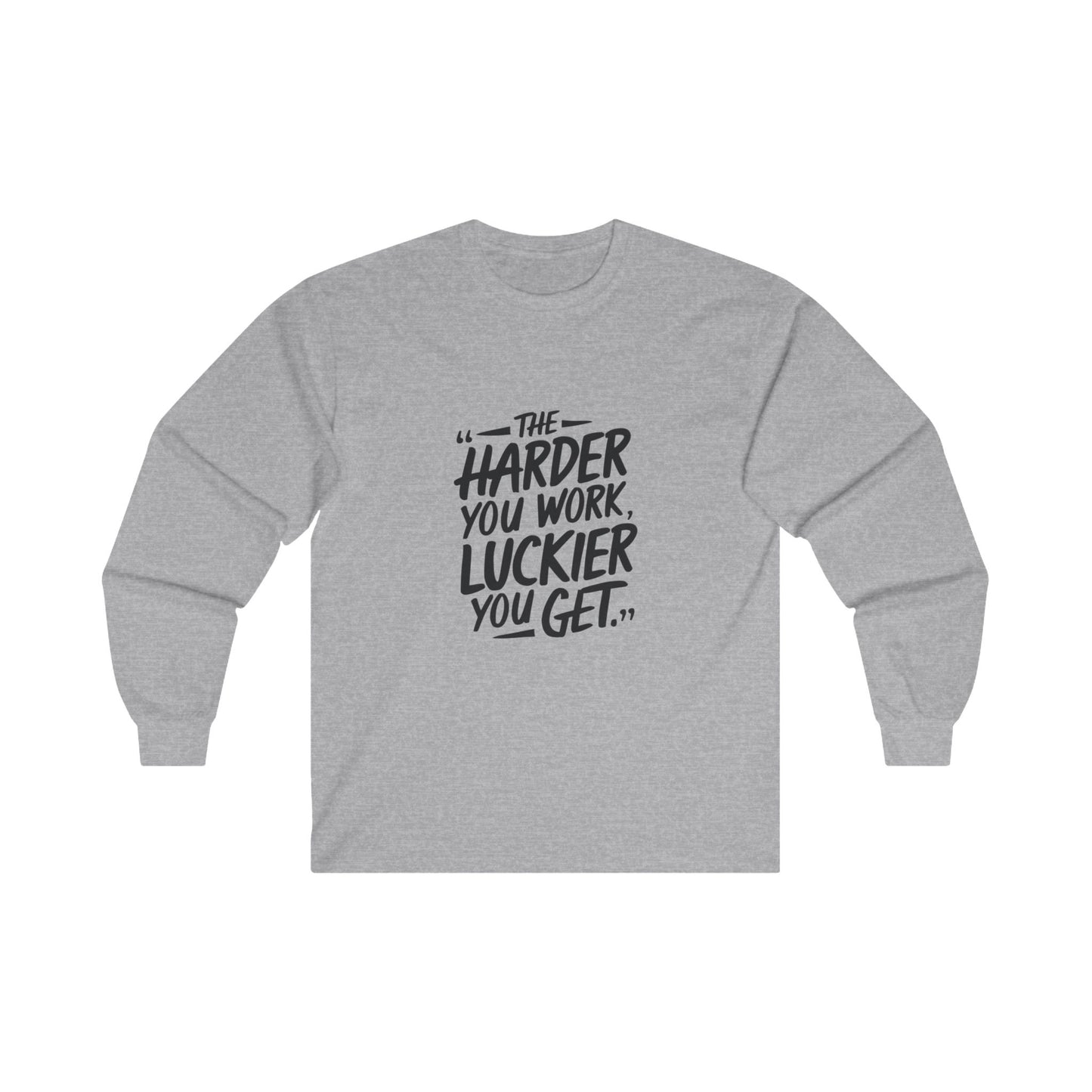 The Harder You Work, The Luckier You Get Adult Long Sleeve T-shirt