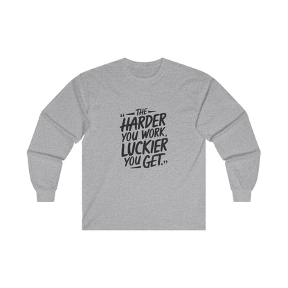 The Harder You Work, The Luckier You Get Adult Long Sleeve T-shirt