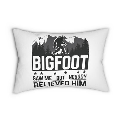 BIGFOOT Saw Me But Nobody Believed Him Pillow