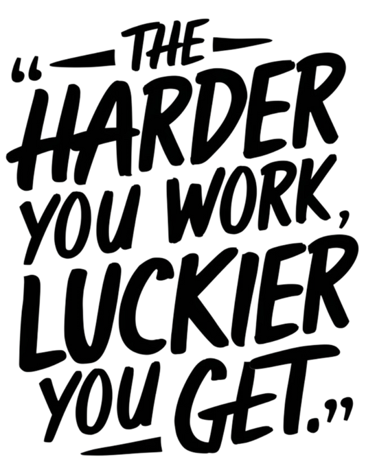 The Harder You Work, The Luckier You Get Adult T-Shirt