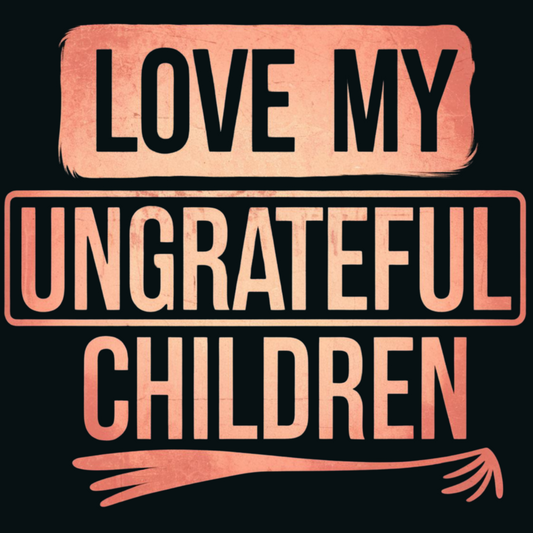 Love My Ungrateful Children Adult T-shirt