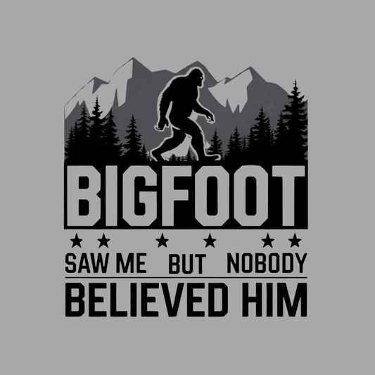 BIGFOOT Saw Me But Nobody Believed Him Adult T-Shirt