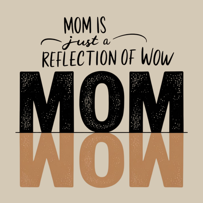 Mom is just a reflection of WOW Adult T-shirt