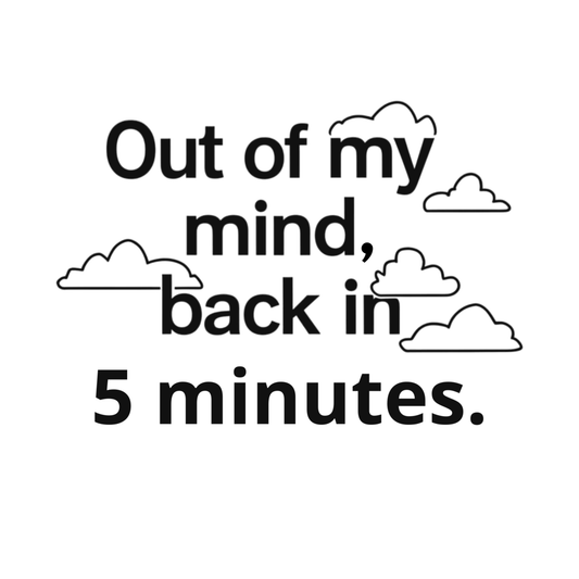Out Of My Mind, Back In 5 Minutes Adult T-Shirt