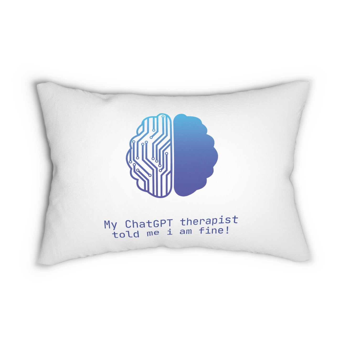 My ChatGPT Therapist Told Me I Am Fine Pillow