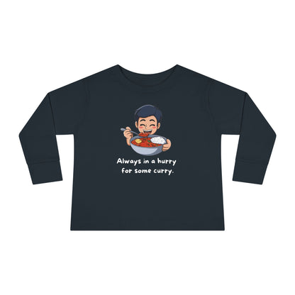 Always In A Hurry For Some Curry Toddler Long Sleeve T-shirt