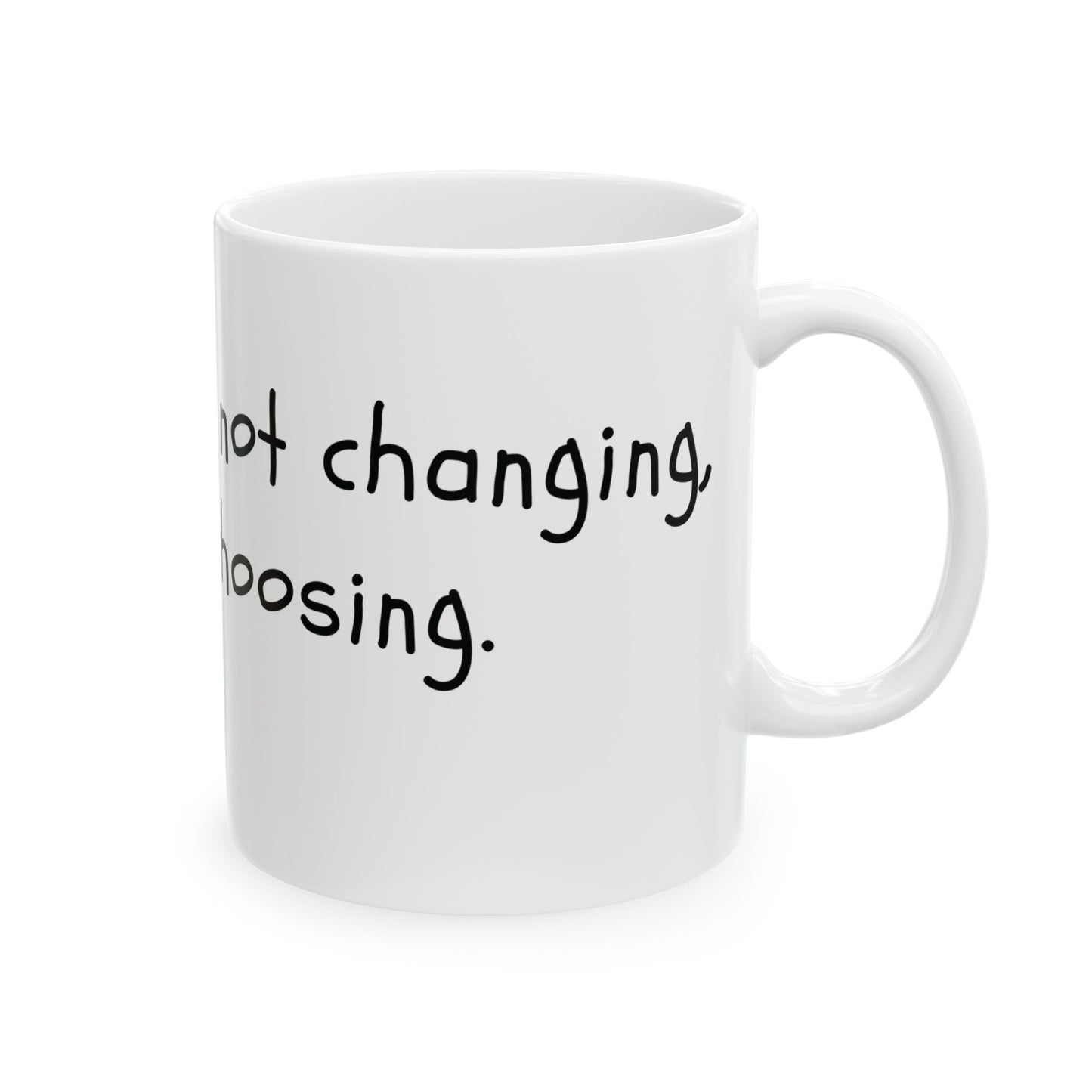 What You Are Not Changing, You Are Choosing. Mug