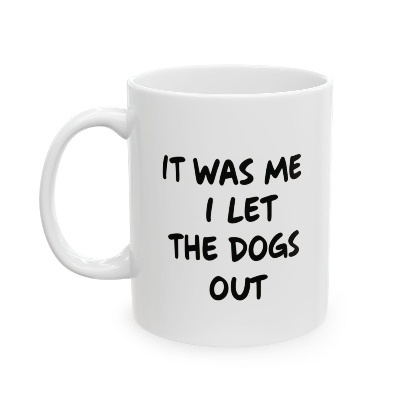 It was Me I Let The Dogs Out Mug
