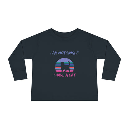 I Am Not Single, I Have a Cat Toddler Long Sleeve T-shirt
