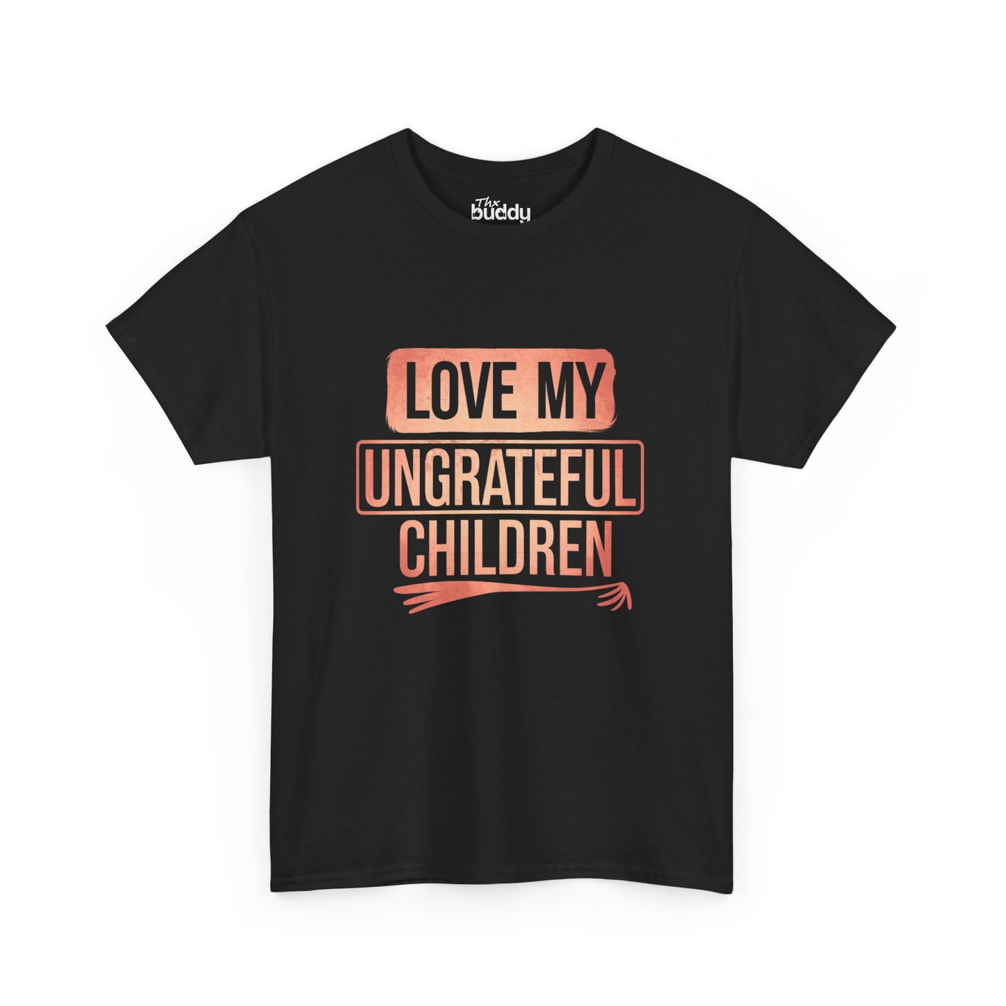 Love My Ungrateful Children Adult T-shirt