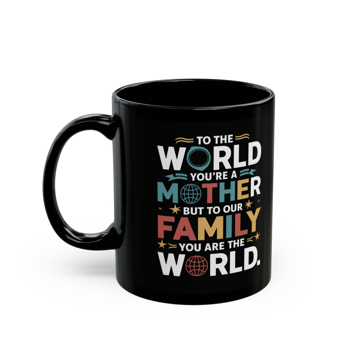 To The World You're a Mother But To Our Family You Are The World Mug