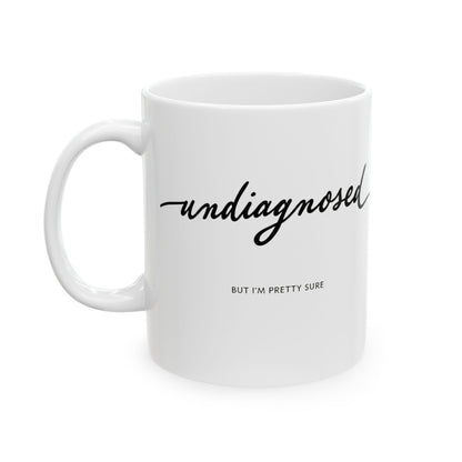 Undiagnosed But i am pretty sure Mug