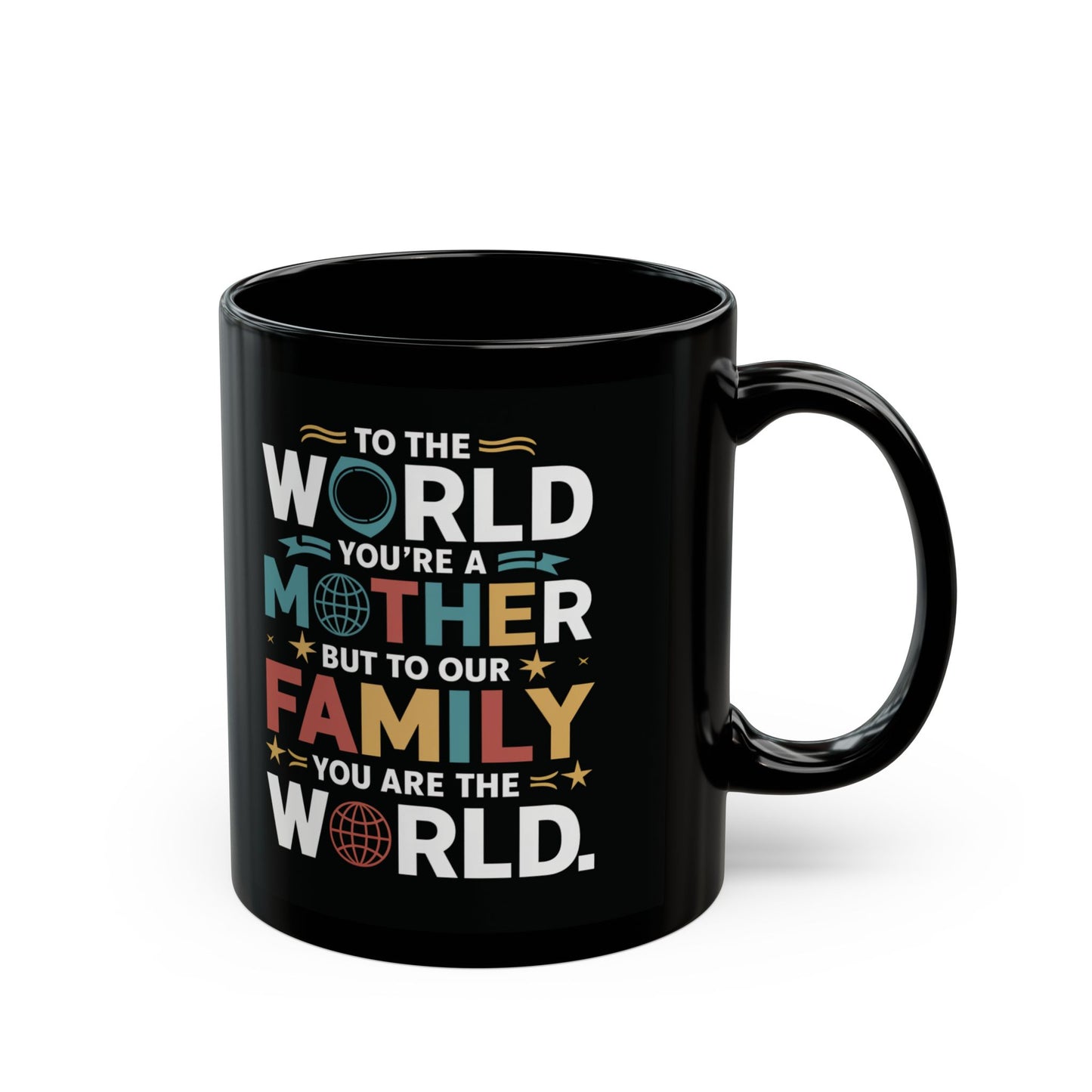 To The World You're a Mother But To Our Family You Are The World Mug