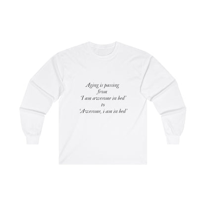 Aging is passing from 'I am awesome in bed 'to 'Awesome, i am in bed' Adult Long Sleeve T-shirt