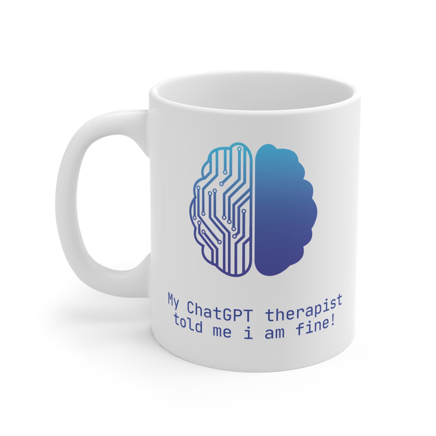 My ChatGPT Therapist Told Me I Am Fine Mug
