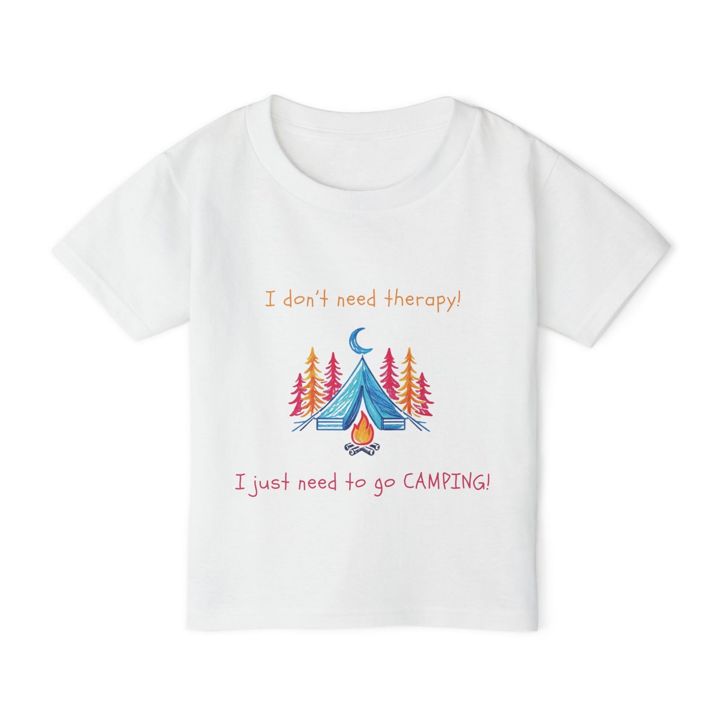 I Don't Need Therapy! I Just Need To Go CAMPING! Toddler T-shirt