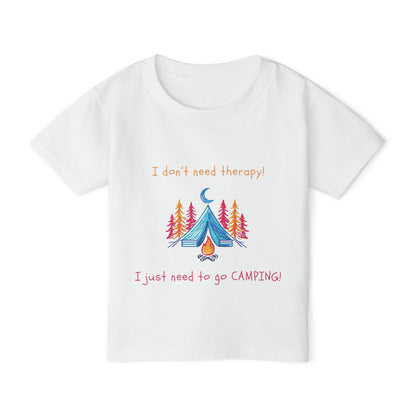 I Don't Need Therapy! I Just Need To Go CAMPING! Toddler T-shirt