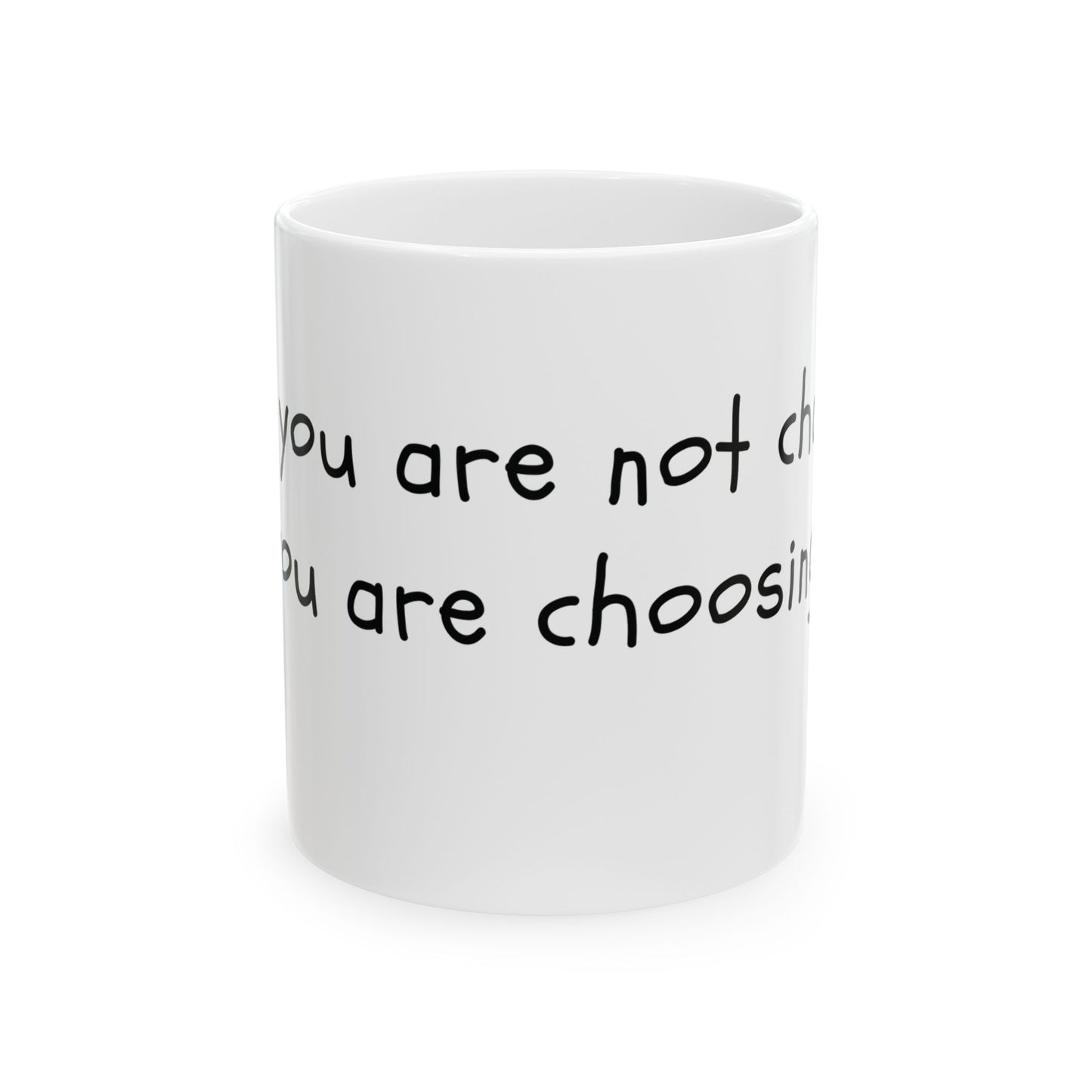 What You Are Not Changing, You Are Choosing. Mug