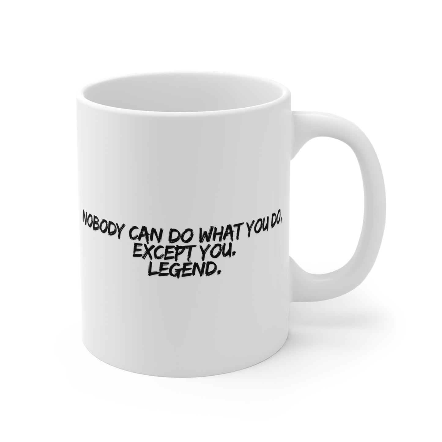 Nobody Can Do What You Do, Except You. Legend. Mug