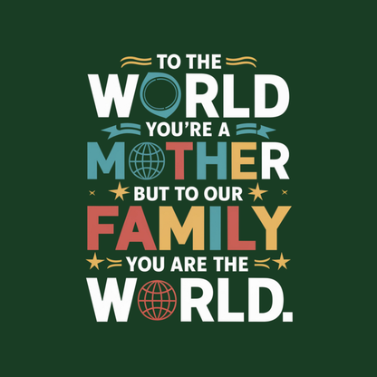 To The World You're a Mother But To Our Family You Are The World Men's T-shirt