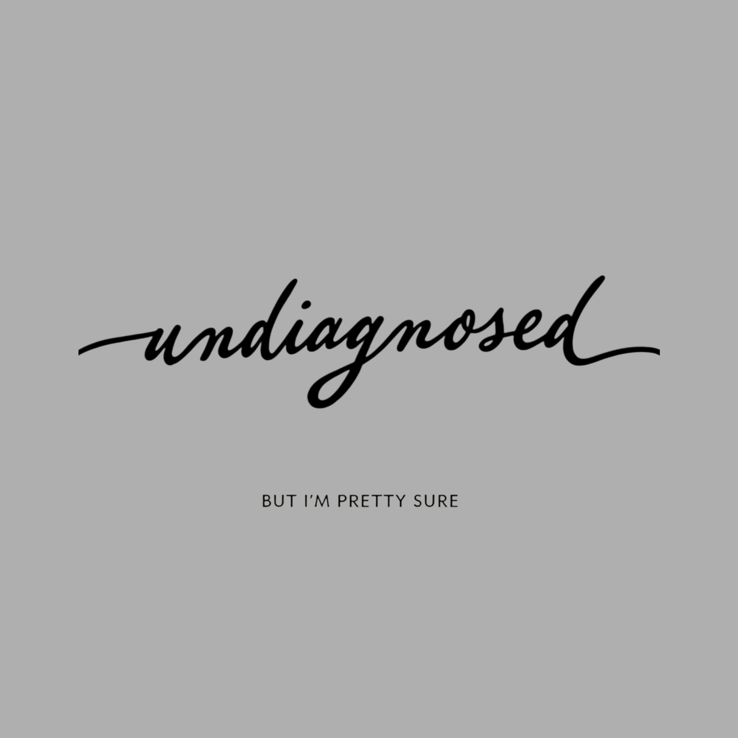 Undiagnosed But I Am Pretty Sure Women's T-shirt