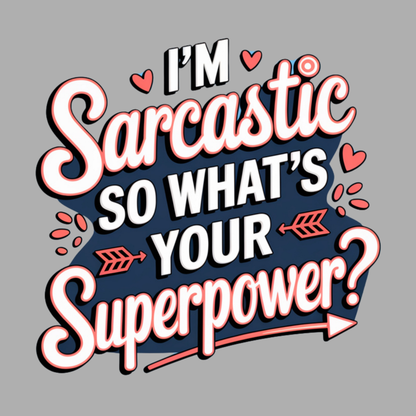 I'm Sarcastic So What's Your Superpower Women's T-shirt