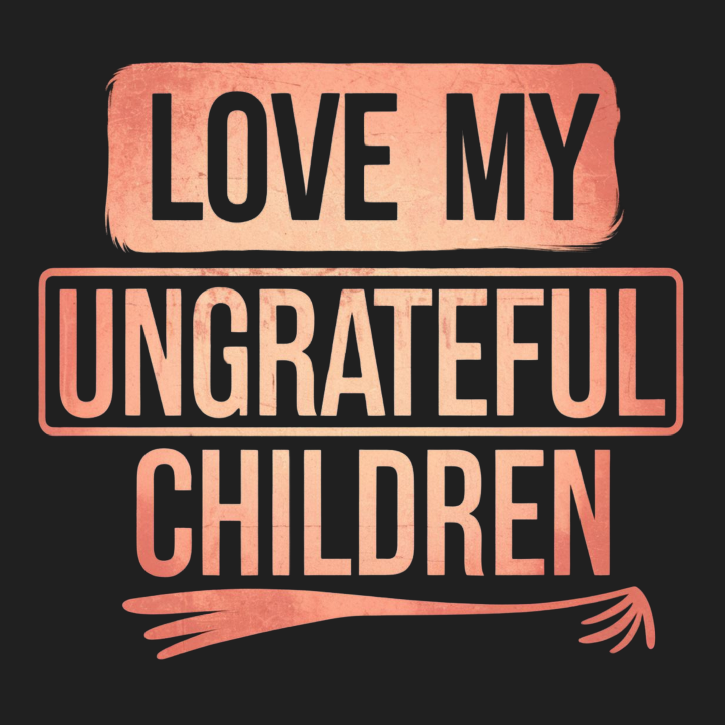 Love My Ungrateful Children Men's T-shirt