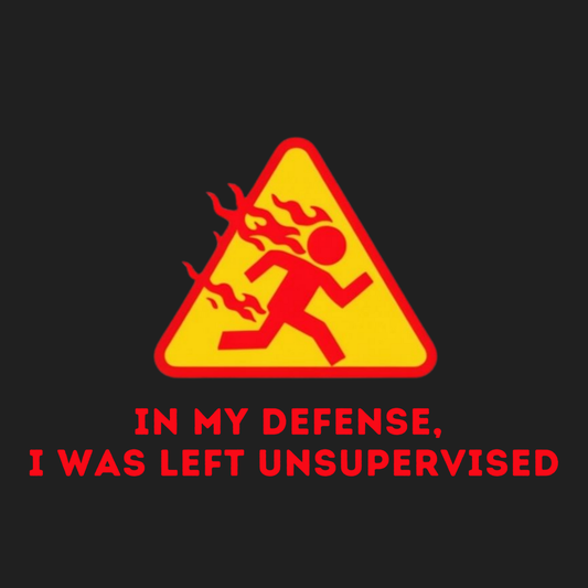 In My Defense, I Was Left Unsupervised Women's T-shirt