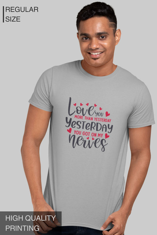 Love You More Than Yesterday Yesterday You Got On My Nerves Men's Tshirt