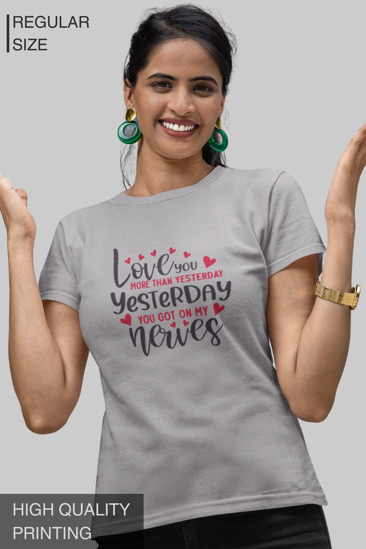 Love You More Than Yesterday Yesterday You Got On My Nerves Women's Tshirt