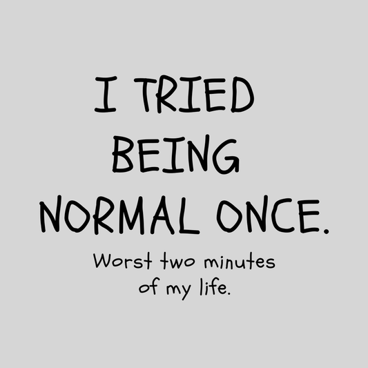 I Tried Being Normal Once. Worst Two Minutes Of My Life Men's T-shirt