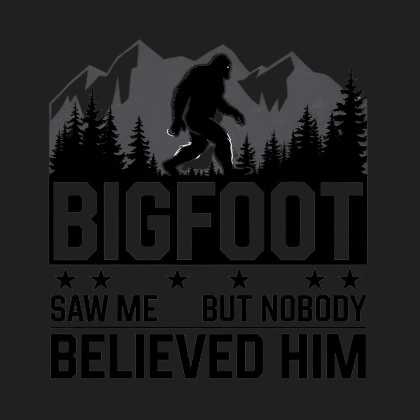 Bigfoot Saw Me But Nobody Believed Him Women's T-shirt